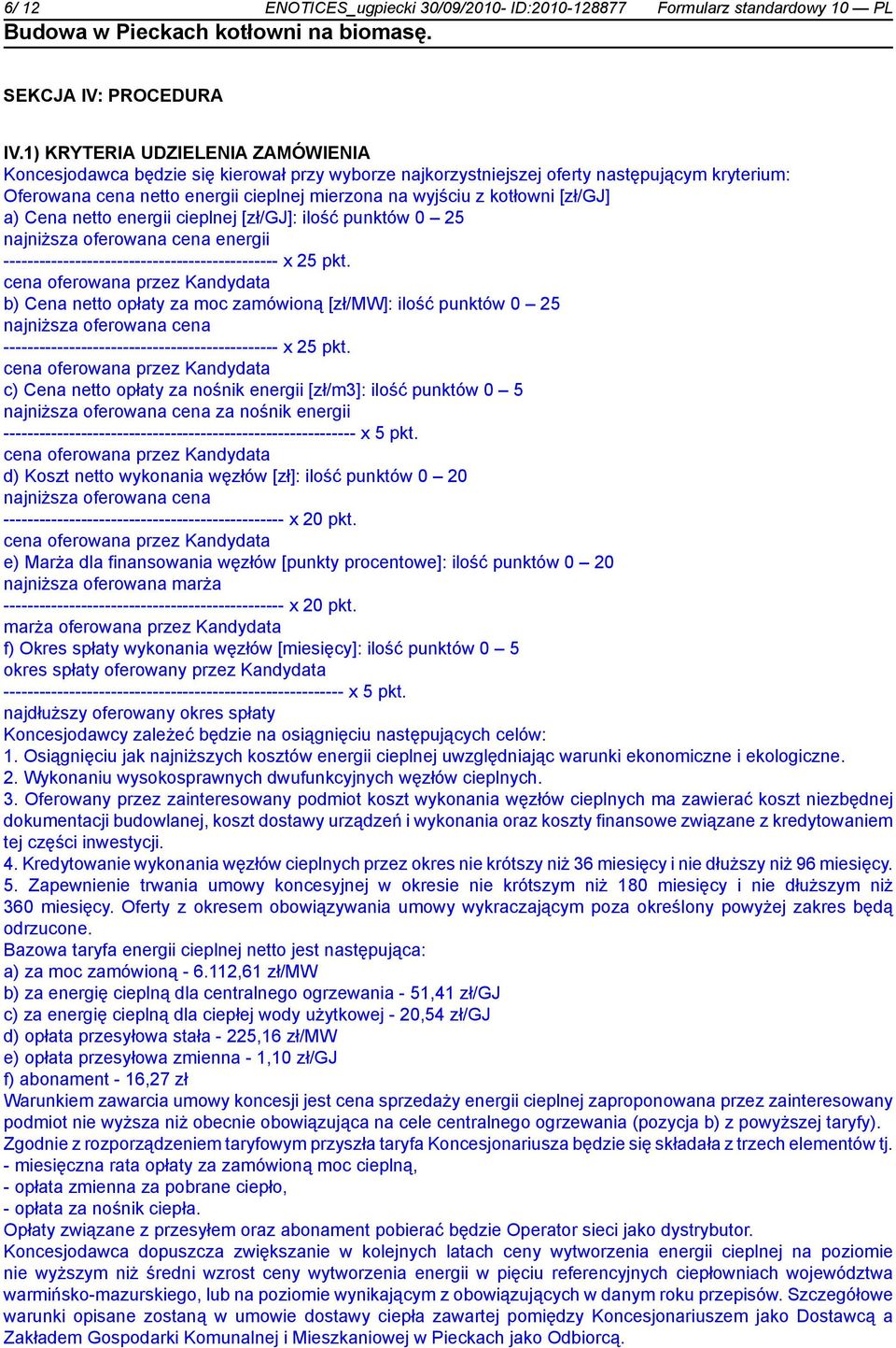 [zł/gj] a) Cena netto energii cieplnej [zł/gj]: ilość punktów 0 25 najniższa oferowana cena energii ---------------------------------------------- x 25 pkt.