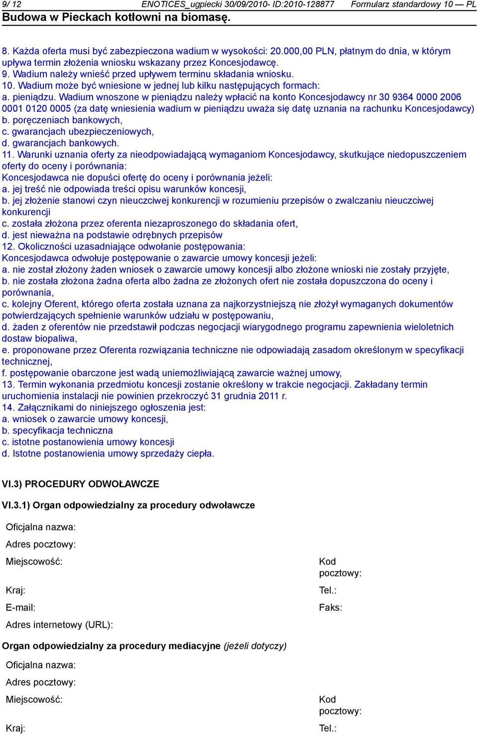 Wadium może być wniesione w jednej lub kilku następujących formach: a. pieniądzu.