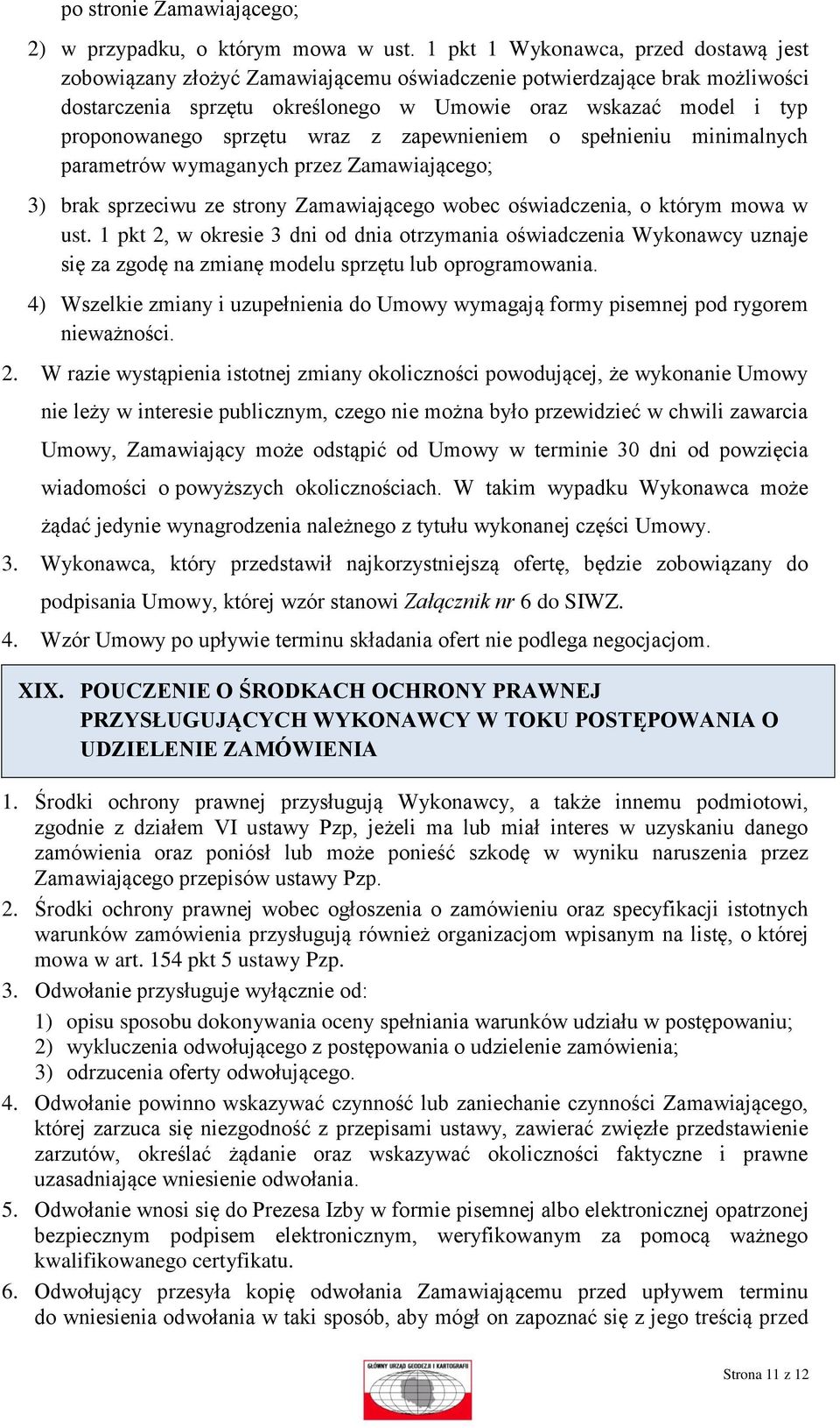 sprzętu wraz z zapewnieniem o spełnieniu minimalnych parametrów wymaganych przez Zamawiającego; 3) brak sprzeciwu ze strony Zamawiającego wobec oświadczenia, o którym mowa w ust.