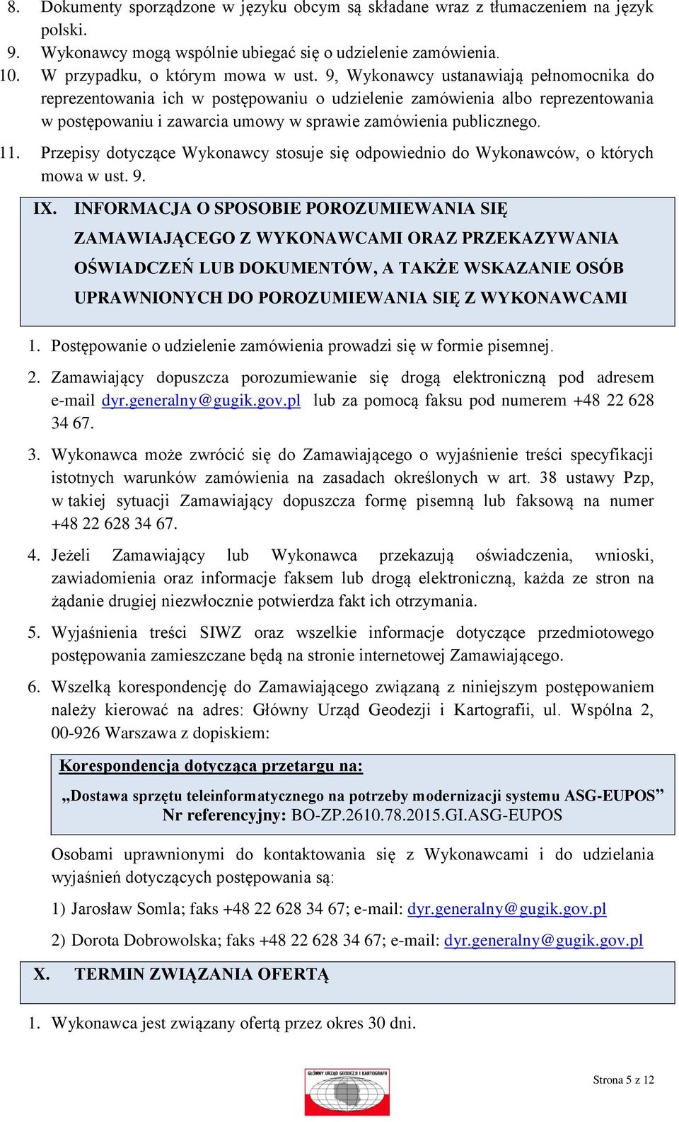 Przepisy dotyczące Wykonawcy stosuje się odpowiednio do Wykonawców, o których mowa w ust. 9. IX.