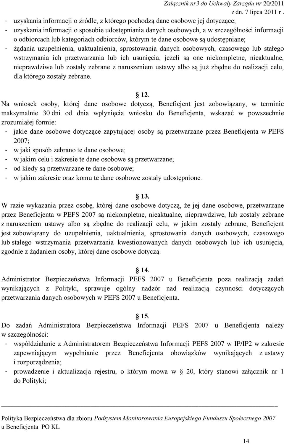 wstrzymania ich przetwarzania lub ich usunięcia, jeżeli są one niekompletne, nieaktualne, nieprawdziwe lub zostały zebrane z naruszeniem ustawy albo są już zbędne do realizacji celu, dla którego