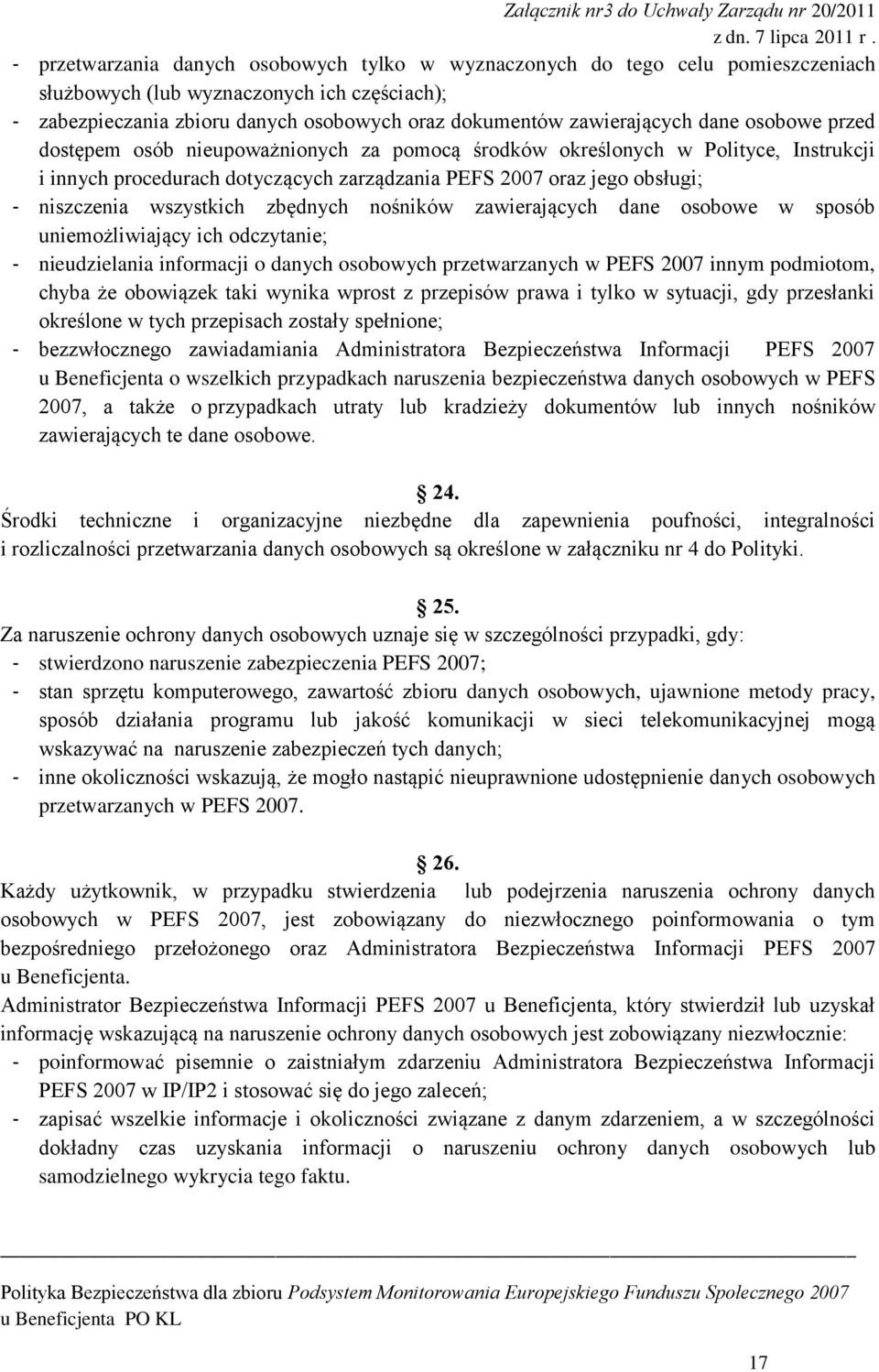 oraz jego obsługi; niszczenia wszystkich zbędnych nośników zawierających dane osobowe w sposób uniemożliwiający ich odczytanie; nieudzielania informacji o danych osobowych przetwarzanych w PEFS 2007