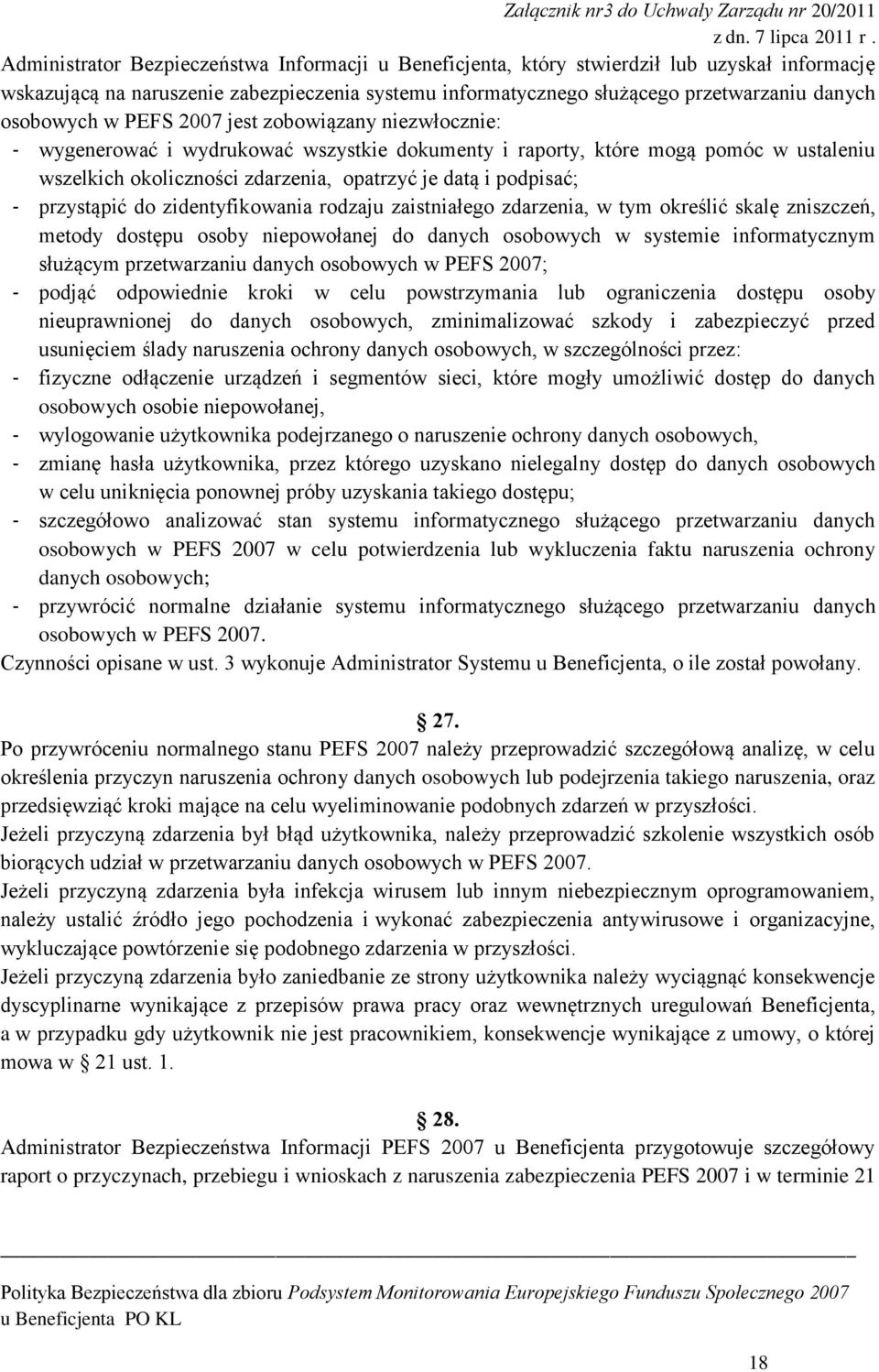 okoliczności zdarzenia, opatrzyć je datą i podpisać; przystąpić do zidentyfikowania rodzaju zaistniałego zdarzenia, w tym określić skalę zniszczeń, metody dostępu osoby niepowołanej do danych