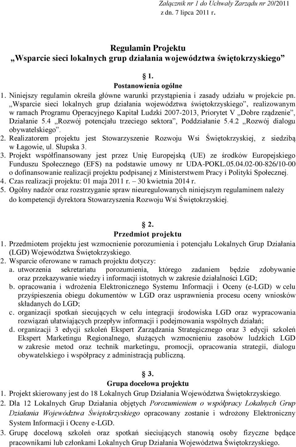 Wsparcie sieci lokalnych grup działania województwa świętokrzyskiego, realizowanym w ramach Programu Operacyjnego Kapitał Ludzki 2007-2013, Priorytet V Dobre rządzenie, Działanie 5.