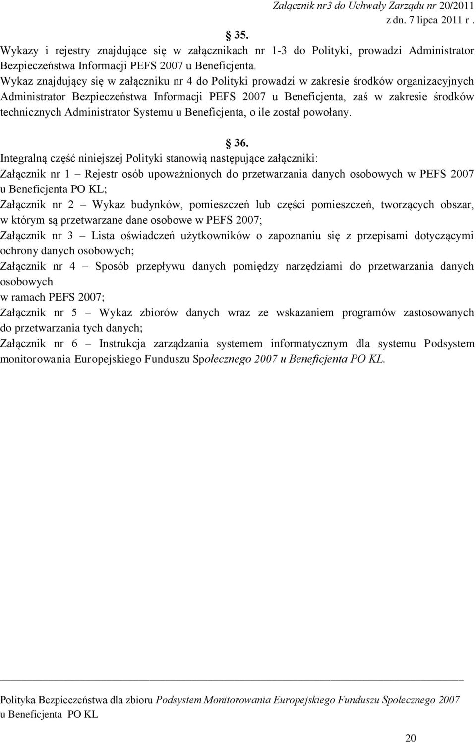 Administrator Systemu u Beneficjenta, o ile został powołany. 36.