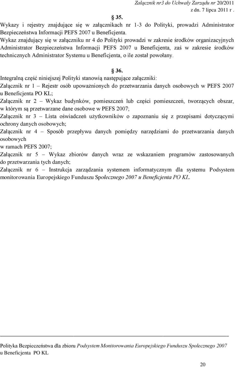 Administrator Systemu u Beneficjenta, o ile został powołany. 36.