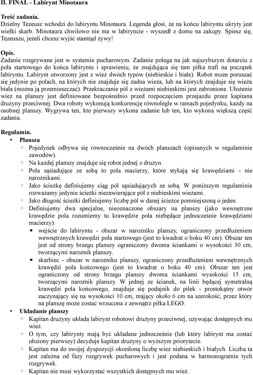 Zadanie polega na jak najszybszym dotarciu z pola startowego do końca labiryntu i sprawieniu, że znajdująca się tam piłka trafi na początek labiryntu.