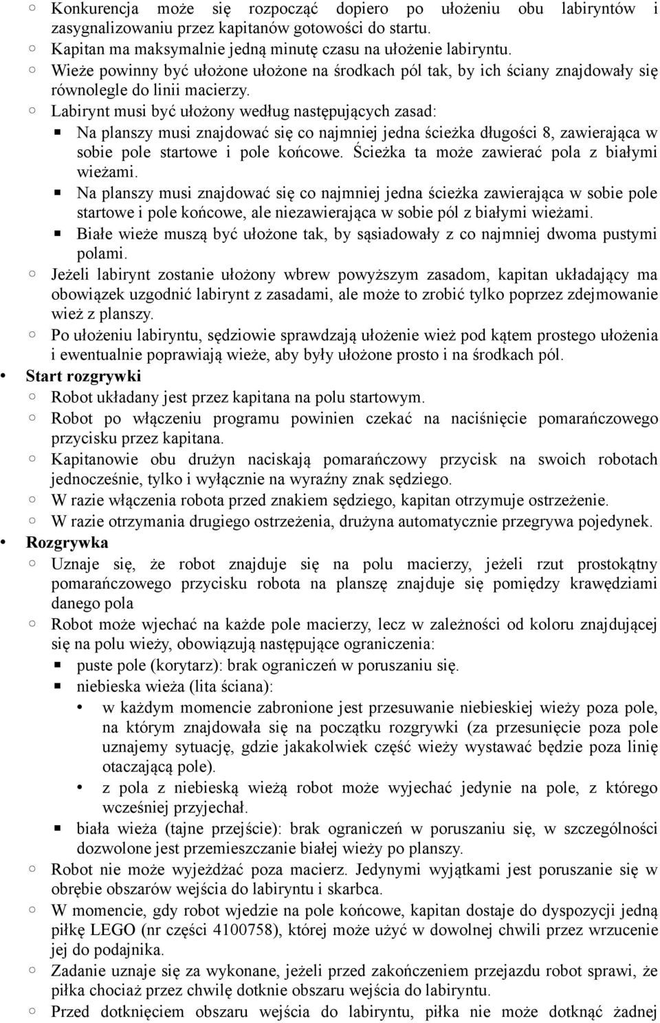 Labirynt musi być ułożony według następujących zasad: Na planszy musi znajdować się co najmniej jedna ścieżka długości 8, zawierająca w sobie pole startowe i pole końcowe.