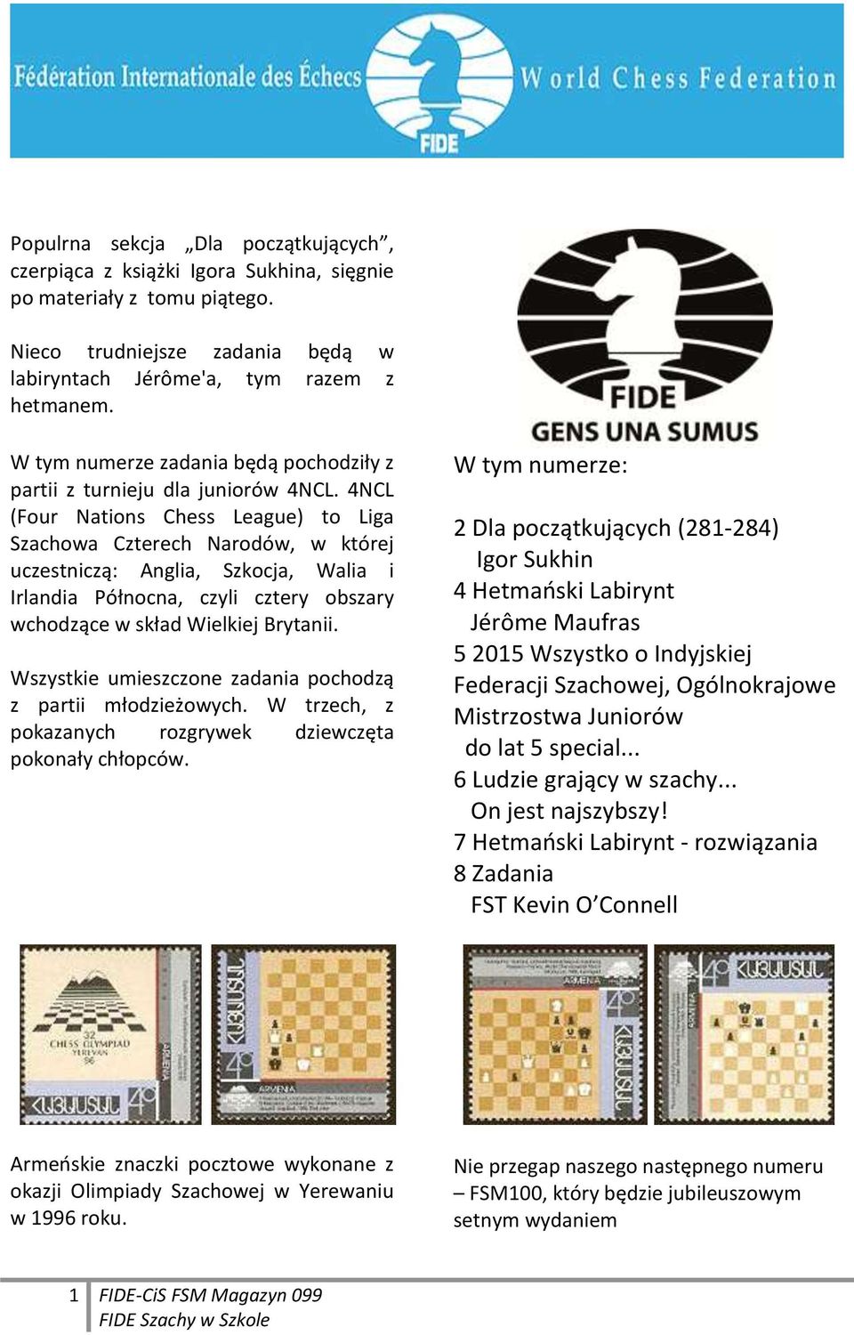 4NCL (Four Nations Chess League) to Liga Szachowa Czterech Narodów, w której uczestniczą: Anglia, Szkocja, Walia i Irlandia Północna, czyli cztery obszary wchodzące w skład Wielkiej Brytanii.