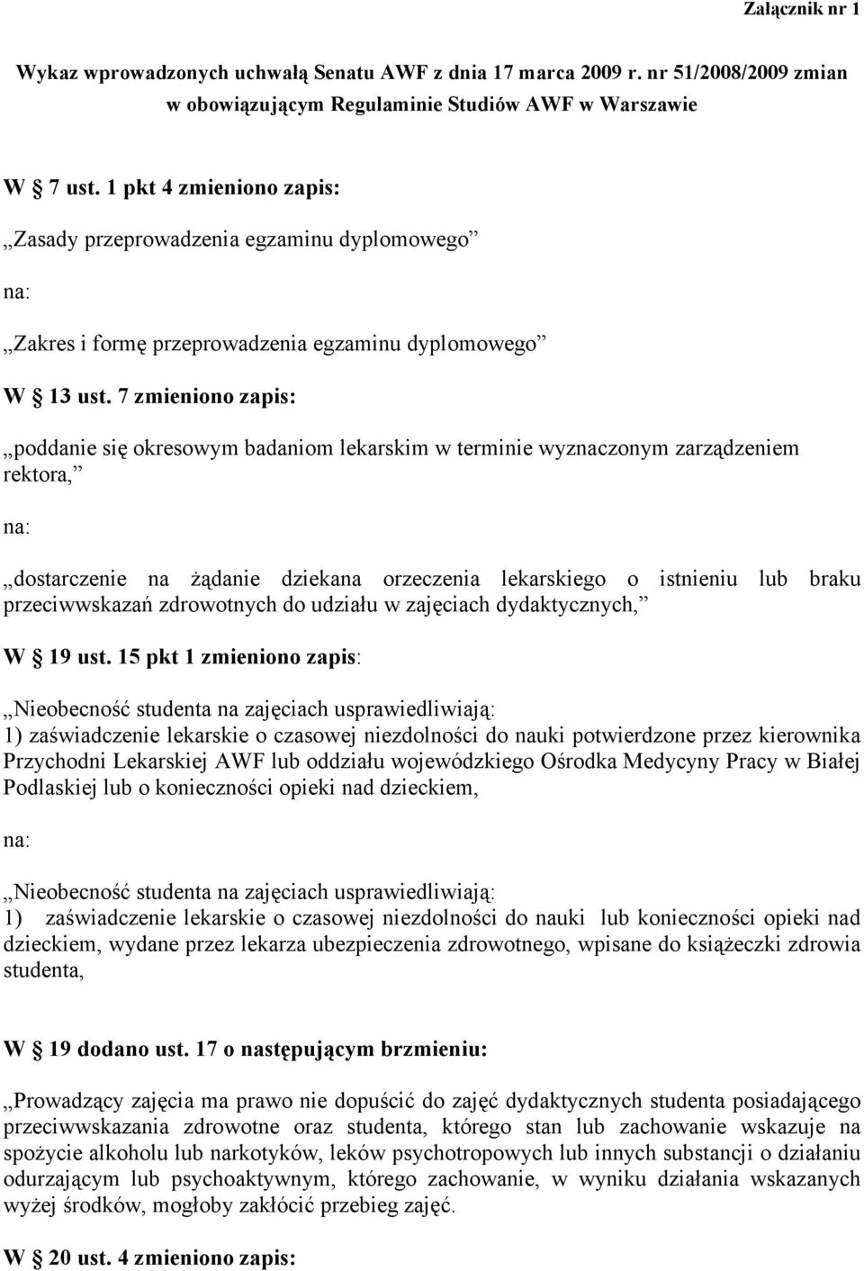 7 zmieniono zapis: poddanie się okresowym badaniom lekarskim w terminie wyznaczonym zarządzeniem rektora, dostarczenie na Ŝądanie dziekana orzeczenia lekarskiego o istnieniu lub braku przeciwwskazań