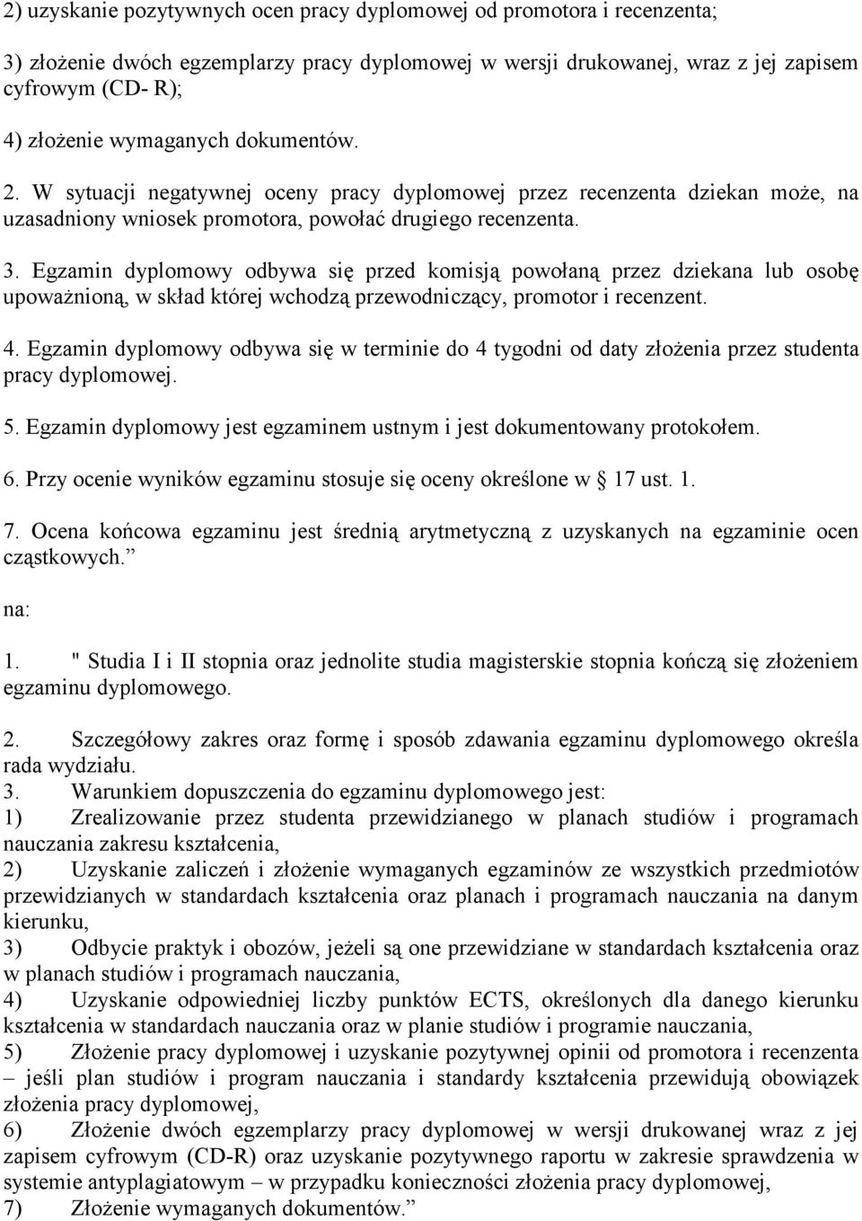 Egzamin dyplomowy odbywa się przed komisją powołaną przez dziekana lub osobę upowaŝnioną, w skład której wchodzą przewodniczący, promotor i recenzent. 4.