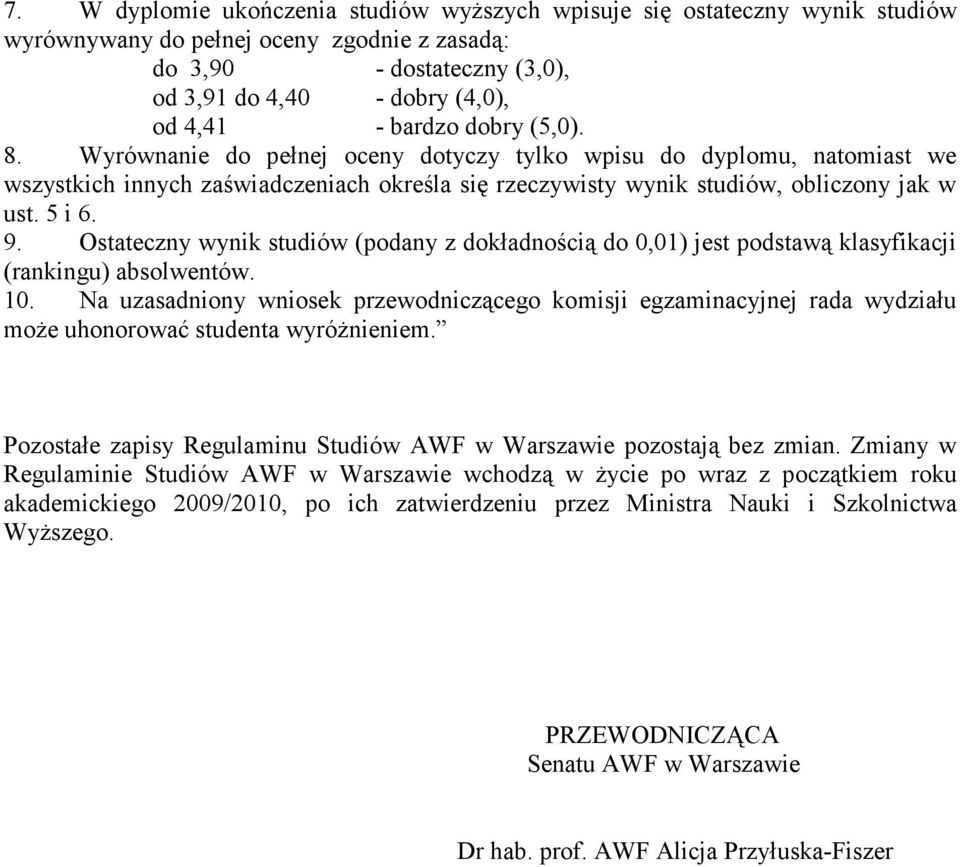 Ostateczny wynik studiów (podany z dokładnością do 0,01) jest podstawą klasyfikacji (rankingu) absolwentów. 10.