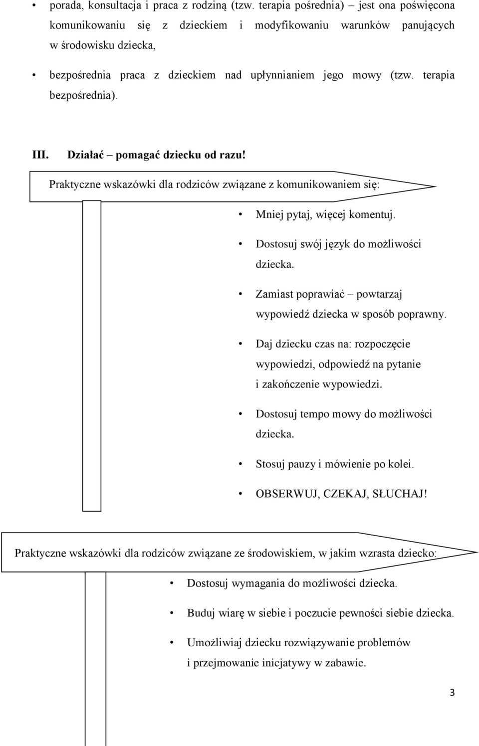terapia bezpośrednia). III. Działać pomagać dziecku od razu! Praktyczne wskazówki dla rodziców związane z komunikowaniem się: Mniej pytaj, więcej komentuj. Dostosuj swój język do możliwości dziecka.