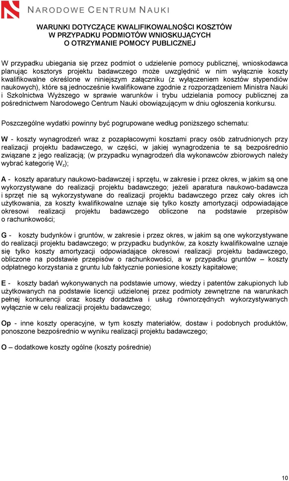 kwalifikowane zgodnie z rozporządzeniem Ministra Nauki i Szkolnictwa Wyższego w sprawie warunków i trybu udzielania pomocy publicznej za pośrednictwem Narodowego Centrum Nauki obowiązującym w dniu