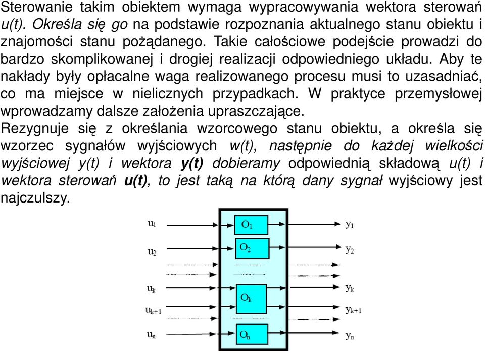 Aby te nakłady były opłacalne waga realizowanego procesu musi to uzasadniać, co ma miejsce w nielicznych przypadkach. W praktyce przemysłowej wprowadzamy dalsze załoŝenia upraszczające.