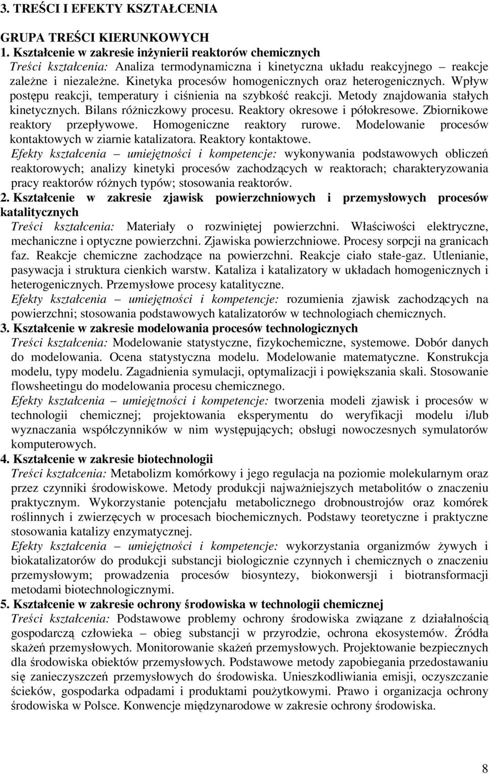 Kinetyka procesów homogenicznych oraz heterogenicznych. Wpływ postpu reakcji, temperatury i cinienia na szybko reakcji. Metody znajdowania stałych kinetycznych. Bilans róniczkowy procesu.