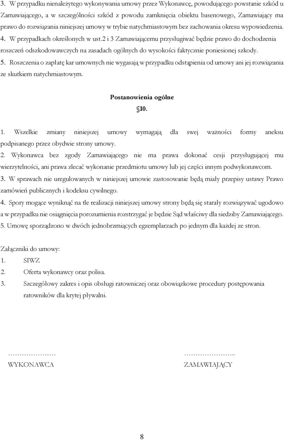 2 i 3 Zamawiającemu przysługiwać będzie prawo do dochodzenia roszczeń odszkodowawczych na zasadach ogólnych do wysokości faktycznie poniesionej szkody. 5.