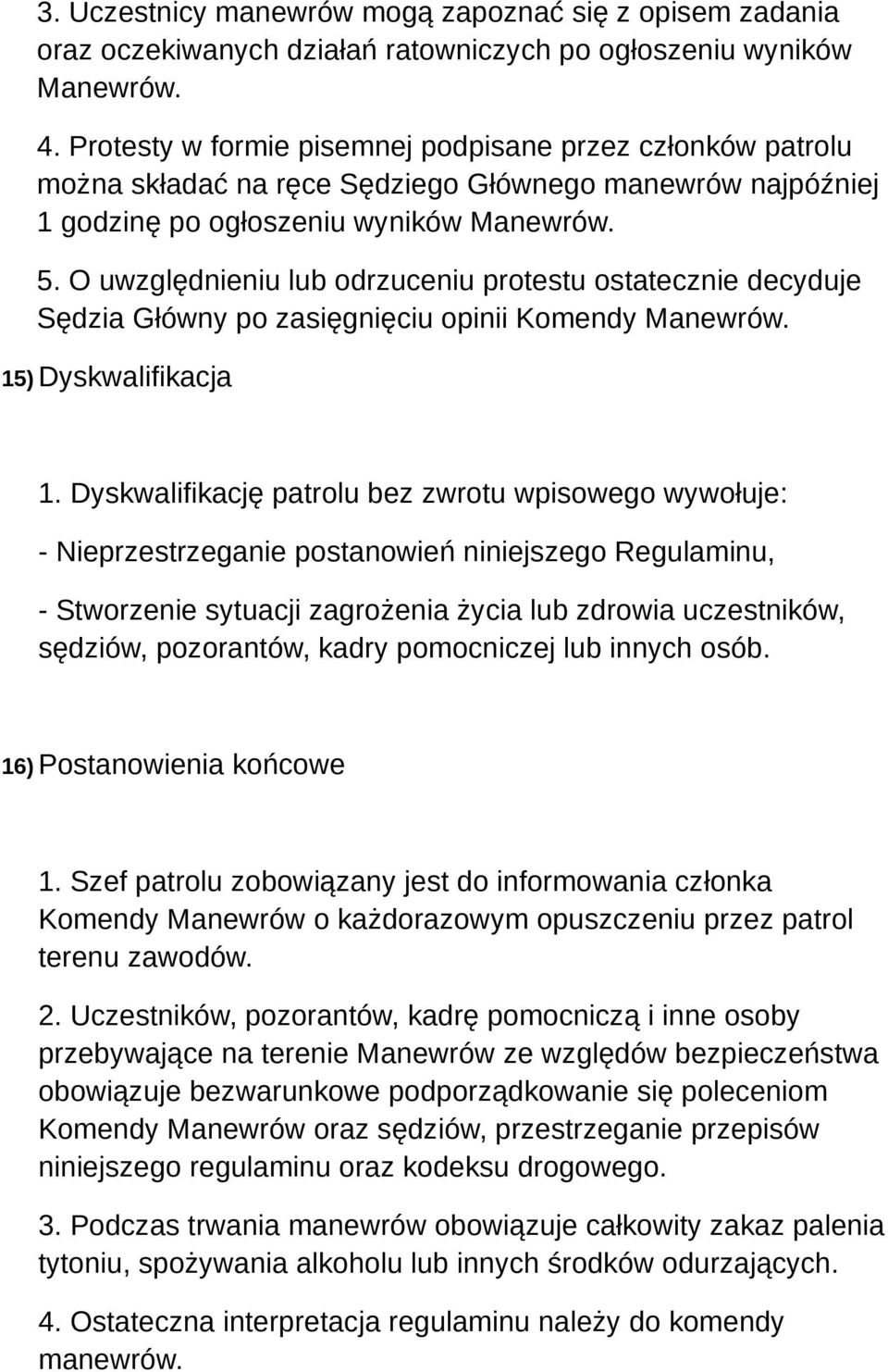 O uwzględnieniu lub odrzuceniu protestu ostatecznie decyduje Sędzia Główny po zasięgnięciu opinii Komendy Manewrów. 15) Dyskwalifikacja 1.
