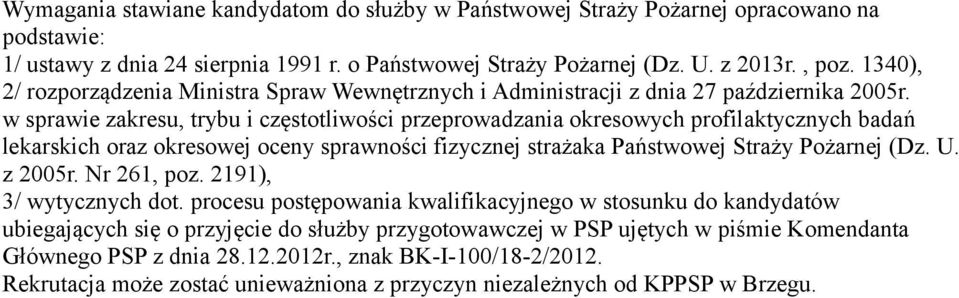 w sprawie zakresu, trybu i częstotliwości przeprowadzania okresowych profilaktycznych badań lekarskich oraz okresowej oceny sprawności fizycznej strażaka Państwowej Straży Pożarnej (Dz. U. z 2005r.