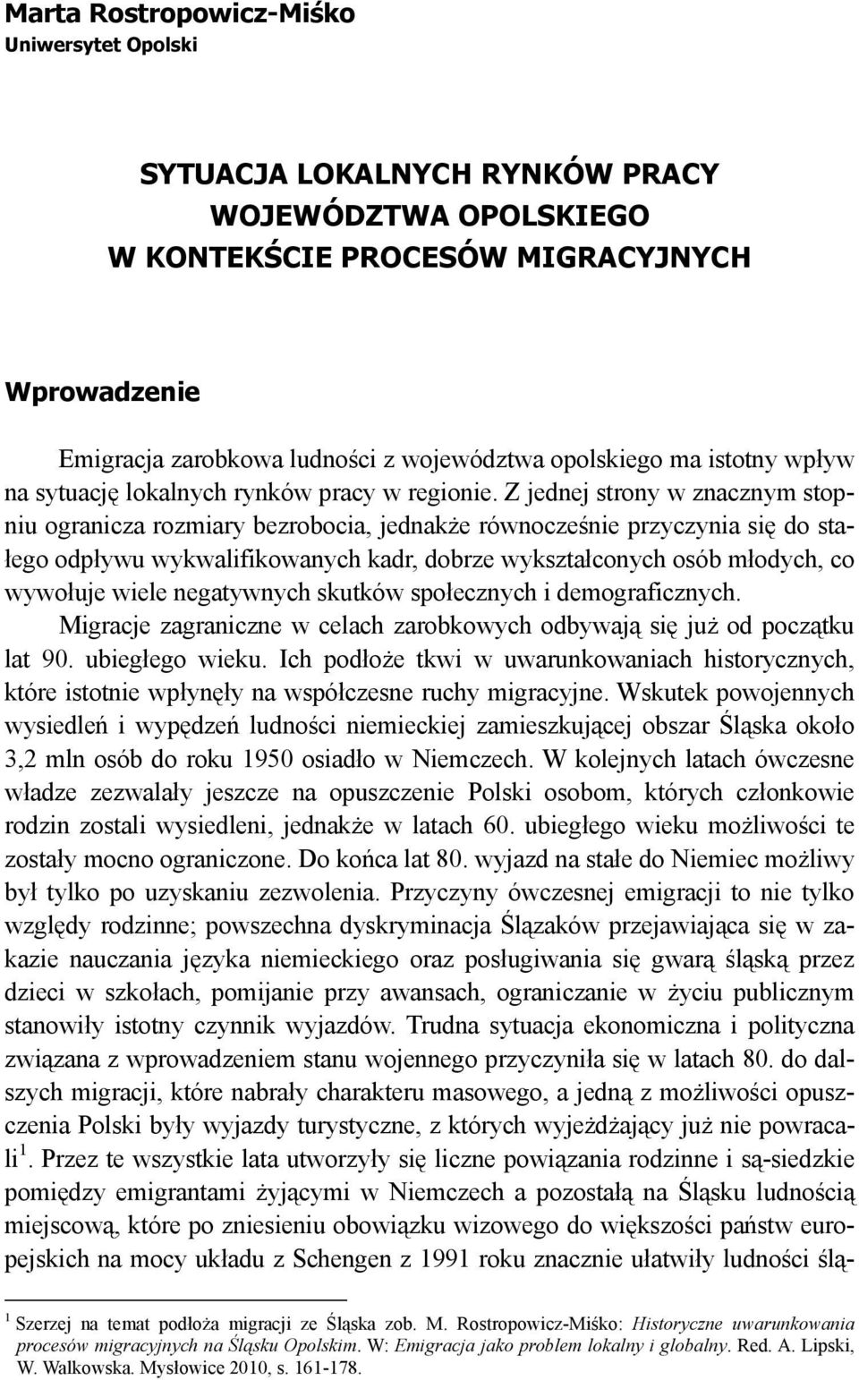 Z jednej strony w znacznym stopniu ogranicza rozmiary bezrobocia, jednakże równocześnie przyczynia się do stałego odpływu wykwalifikowanych kadr, dobrze wykształconych osób młodych, co wywołuje wiele