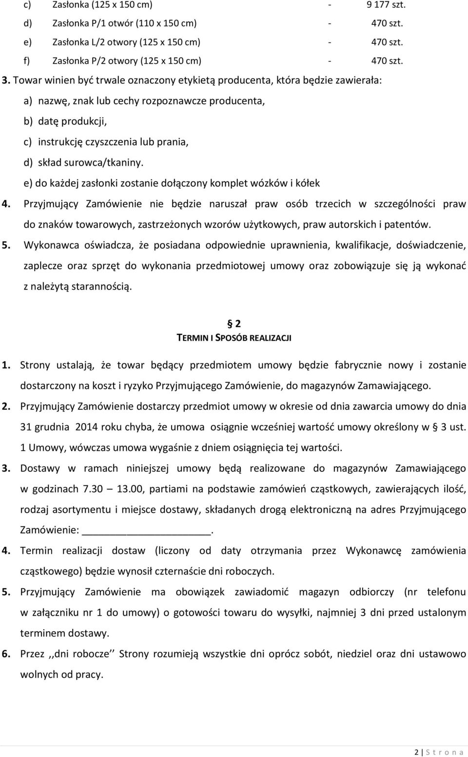 surowca/tkaniny. e) do każdej zasłonki zostanie dołączony komplet wózków i kółek 4.