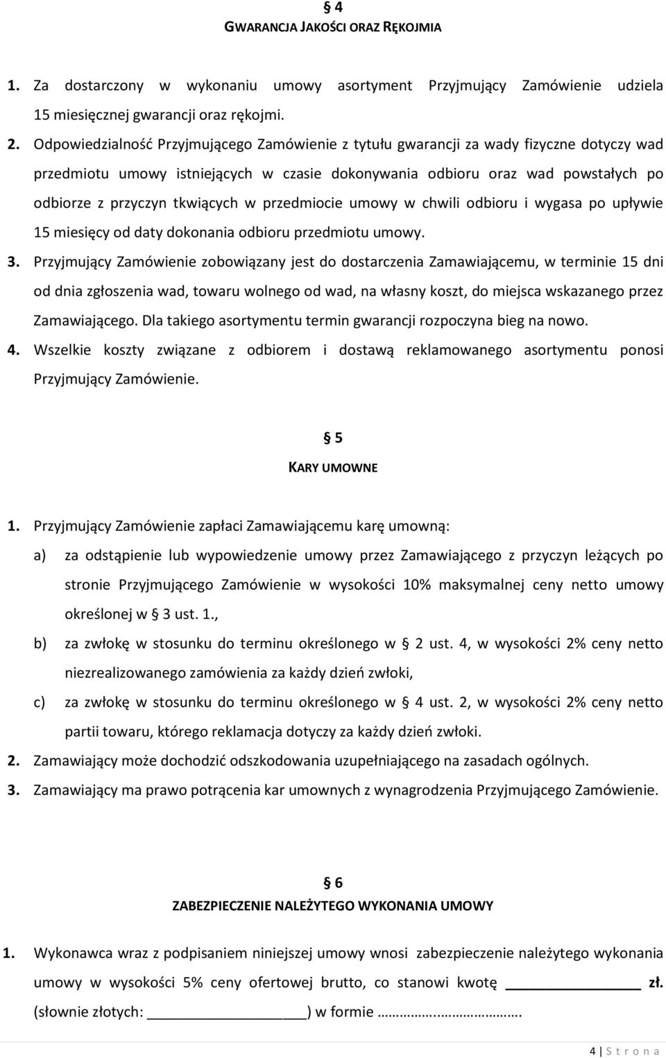 tkwiących w przedmiocie umowy w chwili odbioru i wygasa po upływie 15 miesięcy od daty dokonania odbioru przedmiotu umowy. 3.