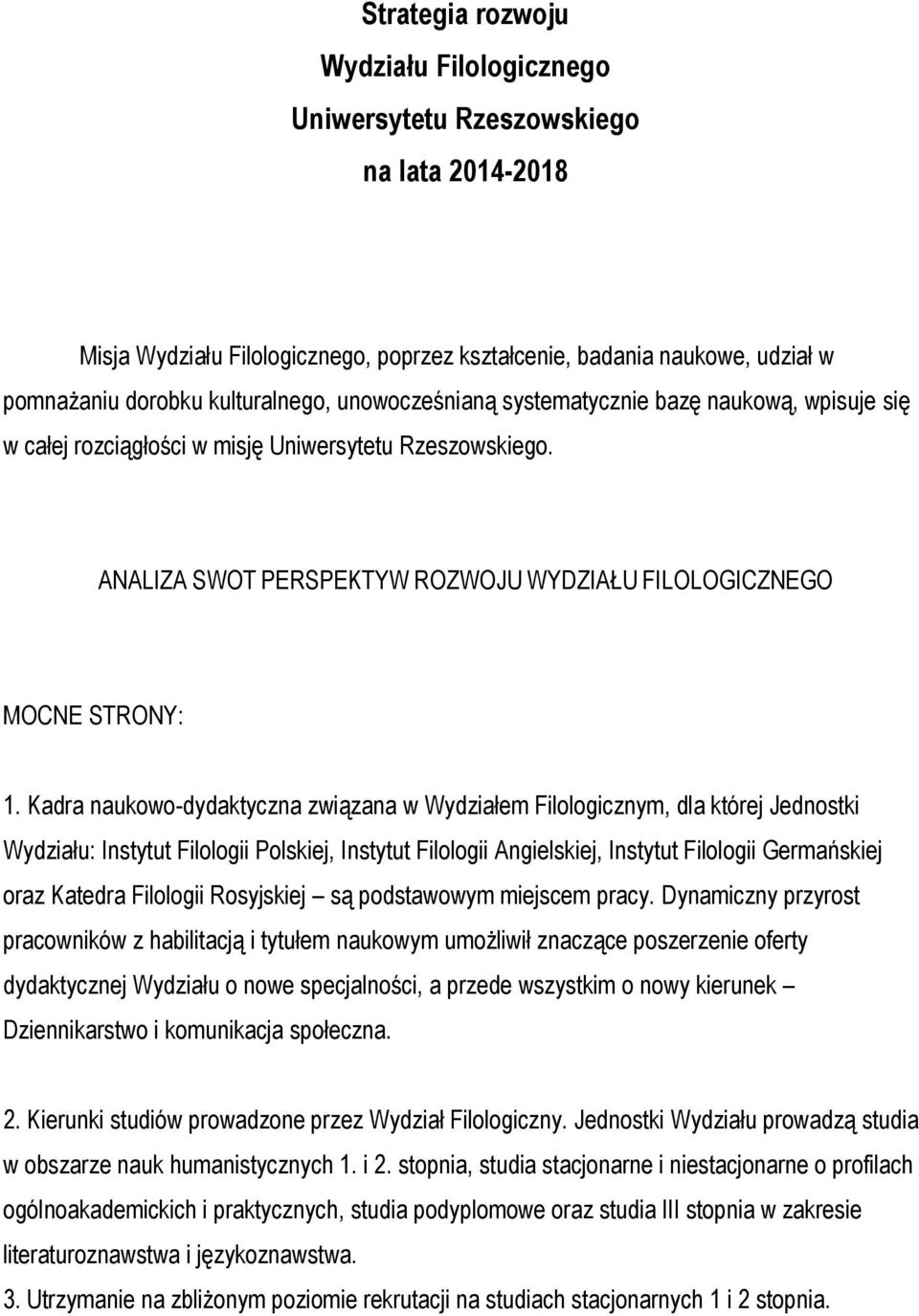 Kadra naukowo-dydaktyczna związana w Wydziałem Filologicznym, dla której Jednostki Wydziału: Instytut Filologii Polskiej, Instytut Filologii Angielskiej, Instytut Filologii Germańskiej oraz Katedra