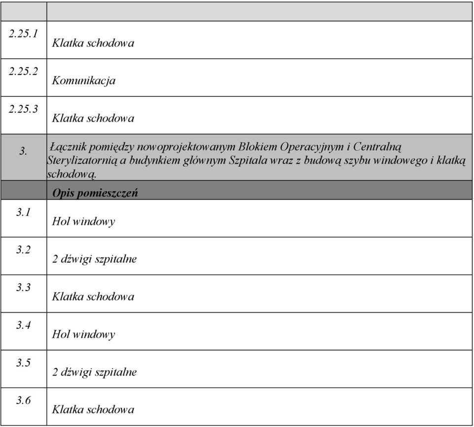 budynkiem głównym Szpitala wraz z budową szybu windowego i klatką schodową. 3.