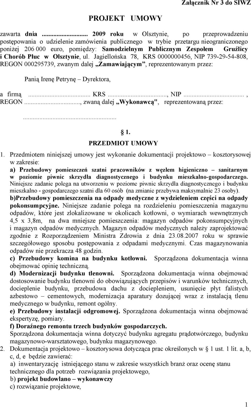 Gruźlicy i Chorób Płuc w Olsztynie, ul. Jagiellońska 78, KRS 0000000456, NIP 739-29-54-808, REGON 000295739, zwanym dalej Zamawiającym, reprezentowanym przez: Panią Irenę Petrynę Dyrektora, a firmą.