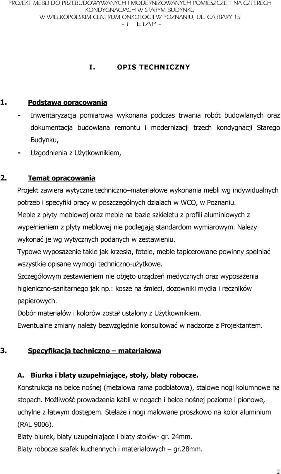 Użytkownikiem, 2. Temat opracowania Projekt zawiera wytyczne techniczno materiałowe wykonania mebli wg indywidualnych potrzeb i specyfiki pracy w poszczególnych dzialach w WCO, w Poznaniu.