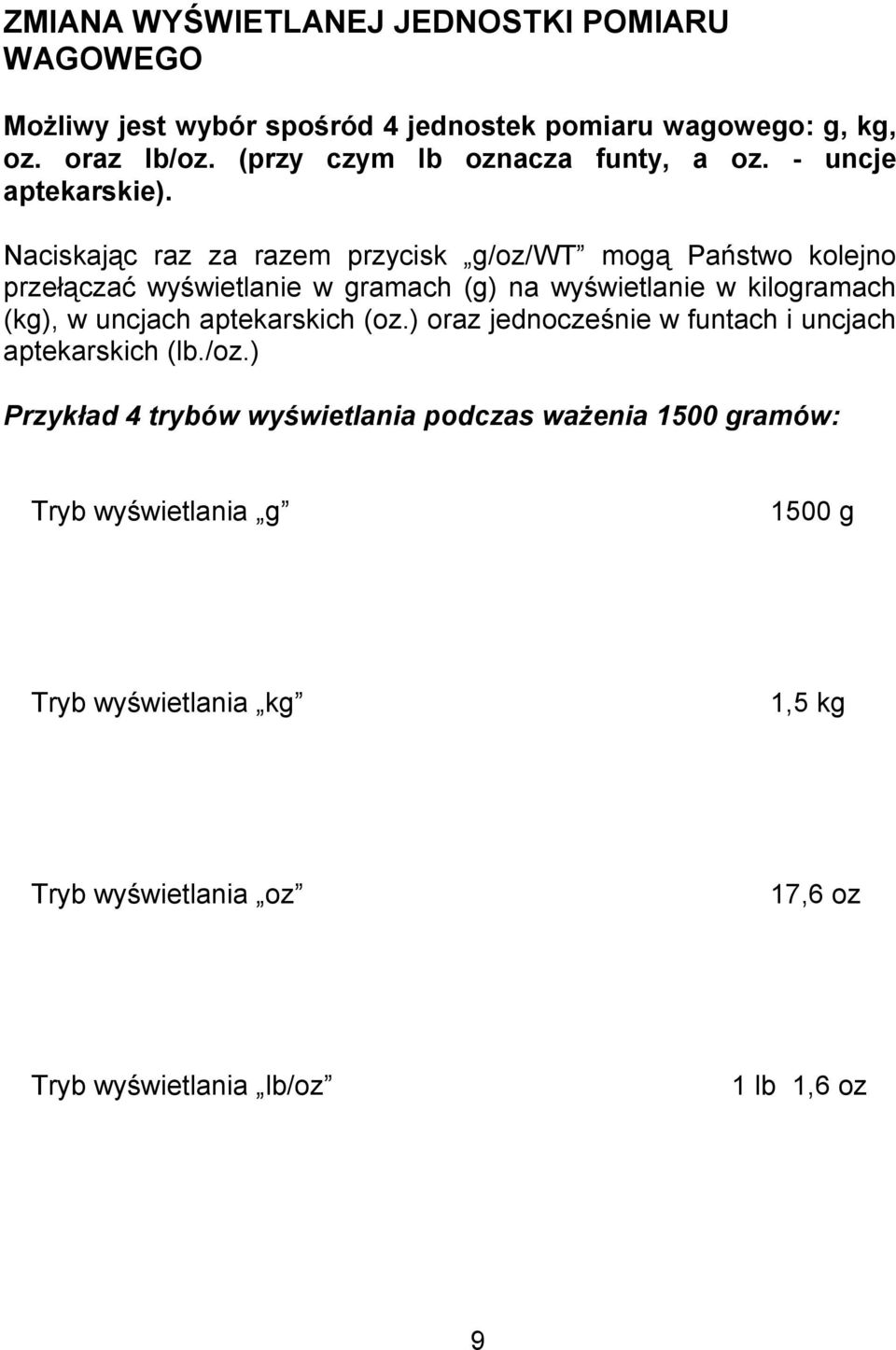 Naciskając raz za razem przycisk g/oz/wt mogą Państwo kolejno przełączać wyświetlanie w gramach (g) na wyświetlanie w kilogramach (kg), w uncjach