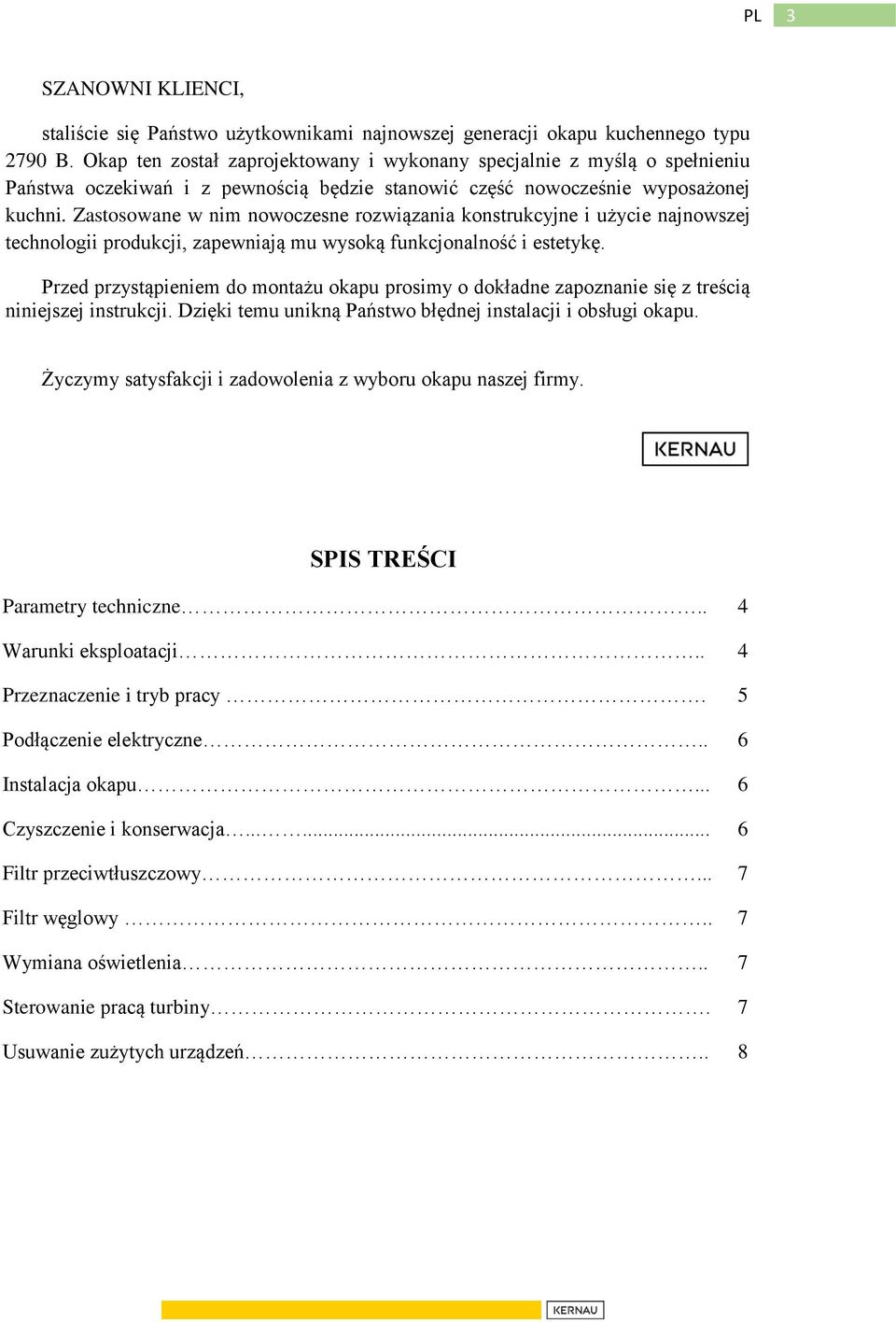 Zastosowane w nim nowoczesne rozwiązania konstrukcyjne i użycie najnowszej technologii produkcji, zapewniają mu wysoką funkcjonalność i estetykę.