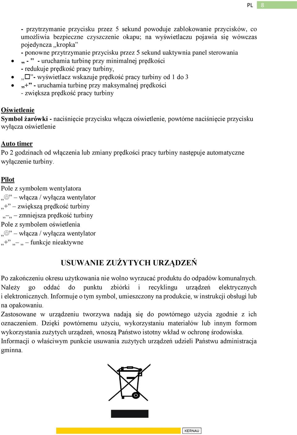 uruchamia turbinę przy maksymalnej prędkości - zwiększa prędkość pracy turbiny Oświetlenie Symbol żarówki - naciśnięcie przycisku włącza oświetlenie, powtórne naciśnięcie przycisku wyłącza