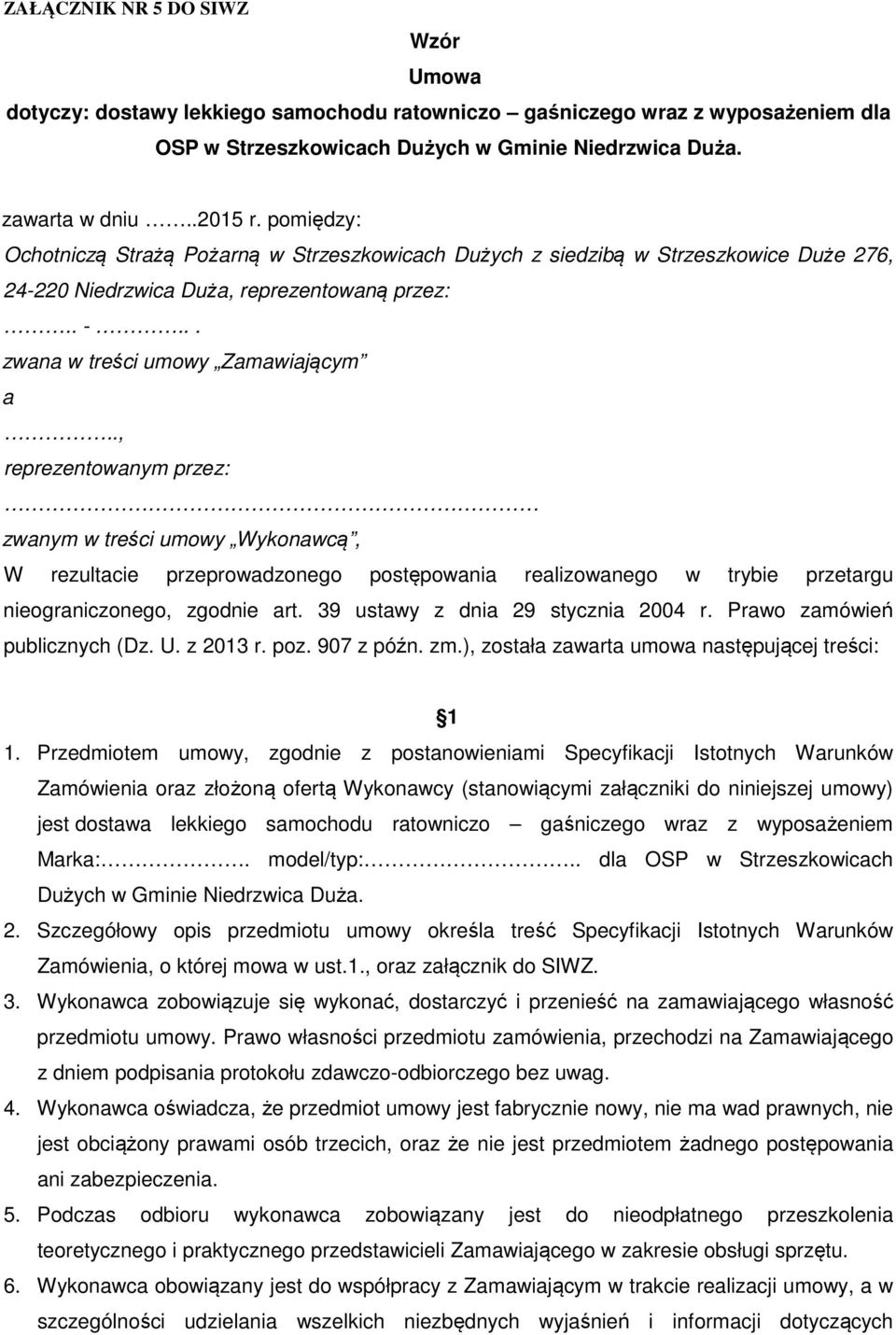 ., reprezentowanym przez: zwanym w treści umowy Wykonawcą, W rezultacie przeprowadzonego postępowania realizowanego w trybie przetargu nieograniczonego, zgodnie art.