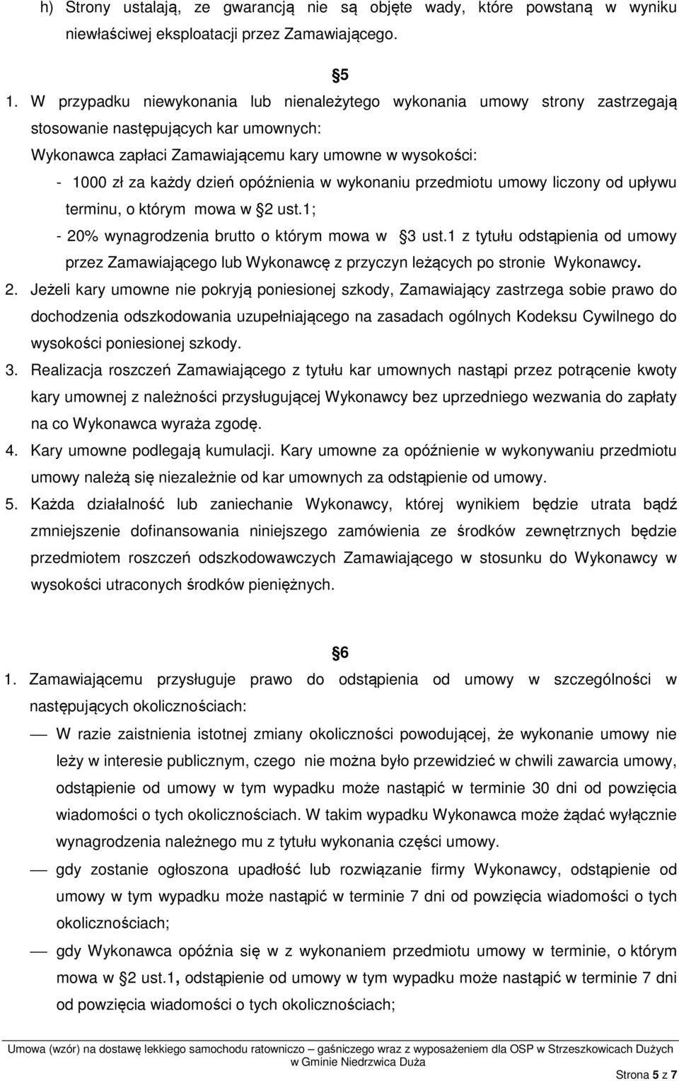 opóźnienia w wykonaniu przedmiotu umowy liczony od upływu terminu, o którym mowa w 2 ust.1; - 20% wynagrodzenia brutto o którym mowa w 3 ust.