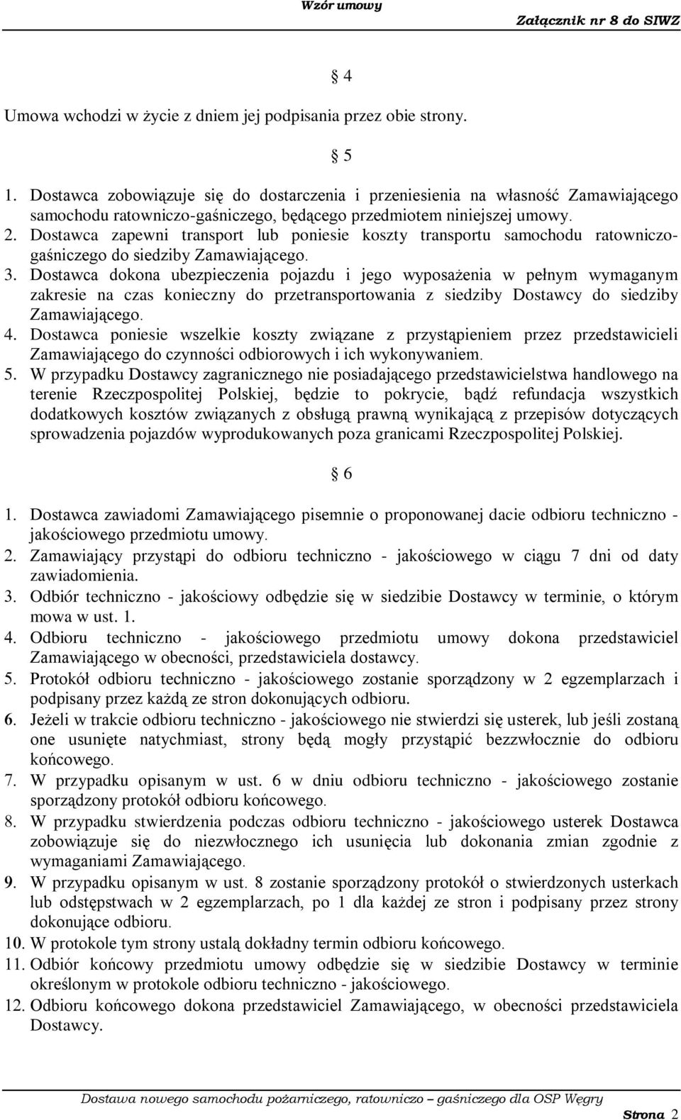 Dostawca zapewni transport lub poniesie koszty transportu samochodu ratowniczogaśniczego do siedziby 3.