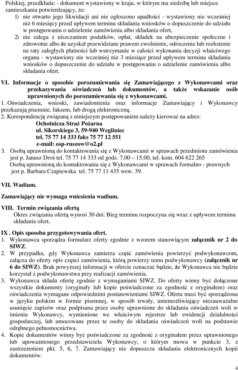 składek na ubezpieczenie społeczne i zdrowotne albo Ŝe uzyskał przewidziane prawem zwolnienie, odroczenie lub rozłoŝenie na raty zaległych płatności lub wstrzymanie w całości wykonania decyzji