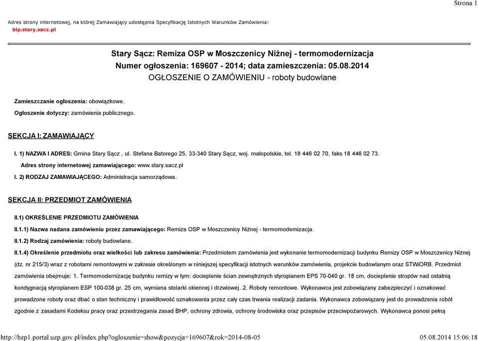 2014 OGŁOSZENIE O ZAMÓWIENIU - roboty budowlane Zamieszczanie ogłoszenia: obowiązkowe. Ogłoszenie dotyczy: zamówienia publicznego. SEKCJA I: ZAMAWIAJĄCY I. 1) NAZWA I ADRES: Gmina Stary Sącz, ul.