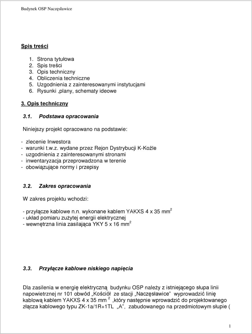 Zakres opracowania W zakres projektu wchodzi: - przyù¹cze kablowe n.n. wykonane kablem YAKXS 4 x 35