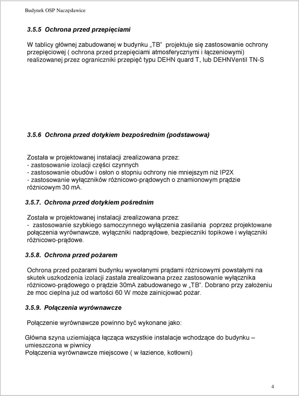 6 Ochrona przed dotykiem bezpoœrednim (podstawowa) Zostaùa w projektowanej instalacji zrealizowana przez: - zastosowanie izolacji czêœci czynnych - zastosowanie obudów i osùon o stopniu ochrony nie