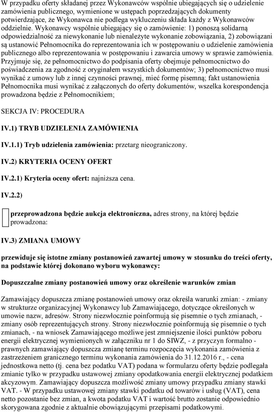 Wykonawcy wspólnie ubiegający się o zamówienie: 1) ponoszą solidarną odpowiedzialność za niewykonanie lub nienależyte wykonanie zobowiązania, 2) zobowiązani są ustanowić Pełnomocnika do