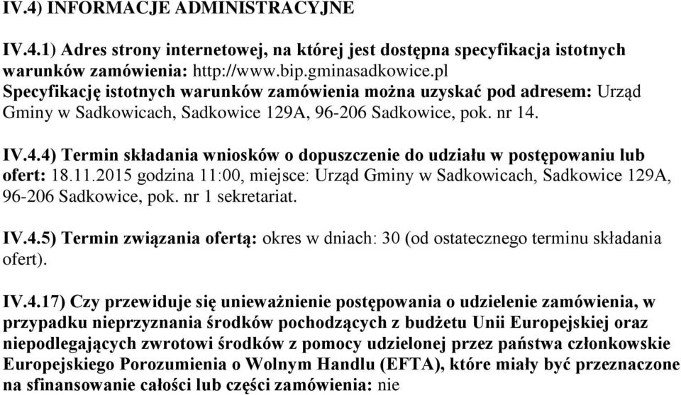 IV.4.4) Termin składania wniosków o dopuszczenie do udziału w postępowaniu lub ofert: 18.11.2015 godzina 11:00, miejsce: Urząd Gminy w Sadkowicach, Sadkowice 129A, 96-206 Sadkowice, pok.