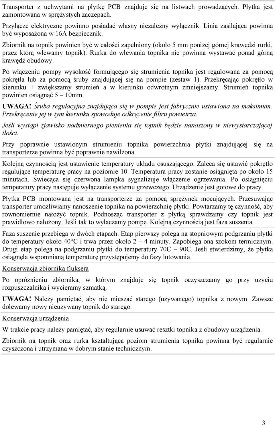 Rurka do wlewania topnika nie powinna wystawać ponad górną krawędź obudowy.