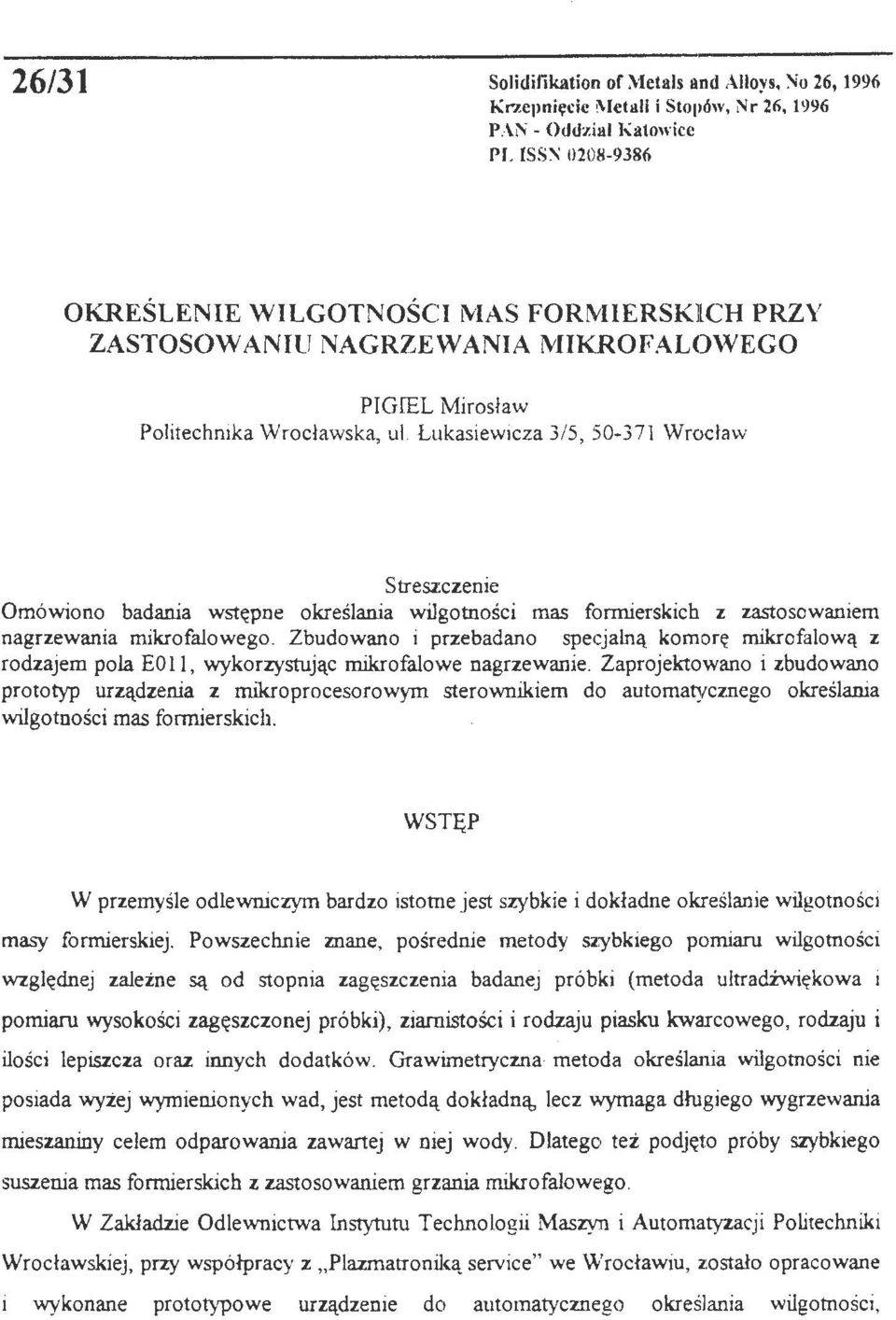 Łukasiew icza 3/5, 50-371 Wrocław Streszczenie Omówiono badania wstępne okreśania wigotności mas formierskich z zastosowaniem nagrzewania mikrofaowego.