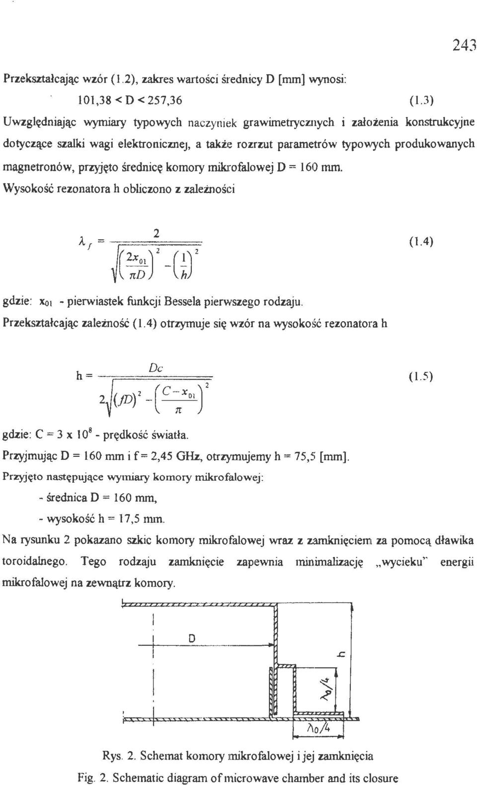 średnicę komory mikrofaowej D= 160 mm. Wysokość rezonatora h obiczono z zaeżności 243 (1.4) gdzie: Xot - pierwiastek funkcji Bessea pierwszego rodzaju. Przekształcając zaeżność (1.