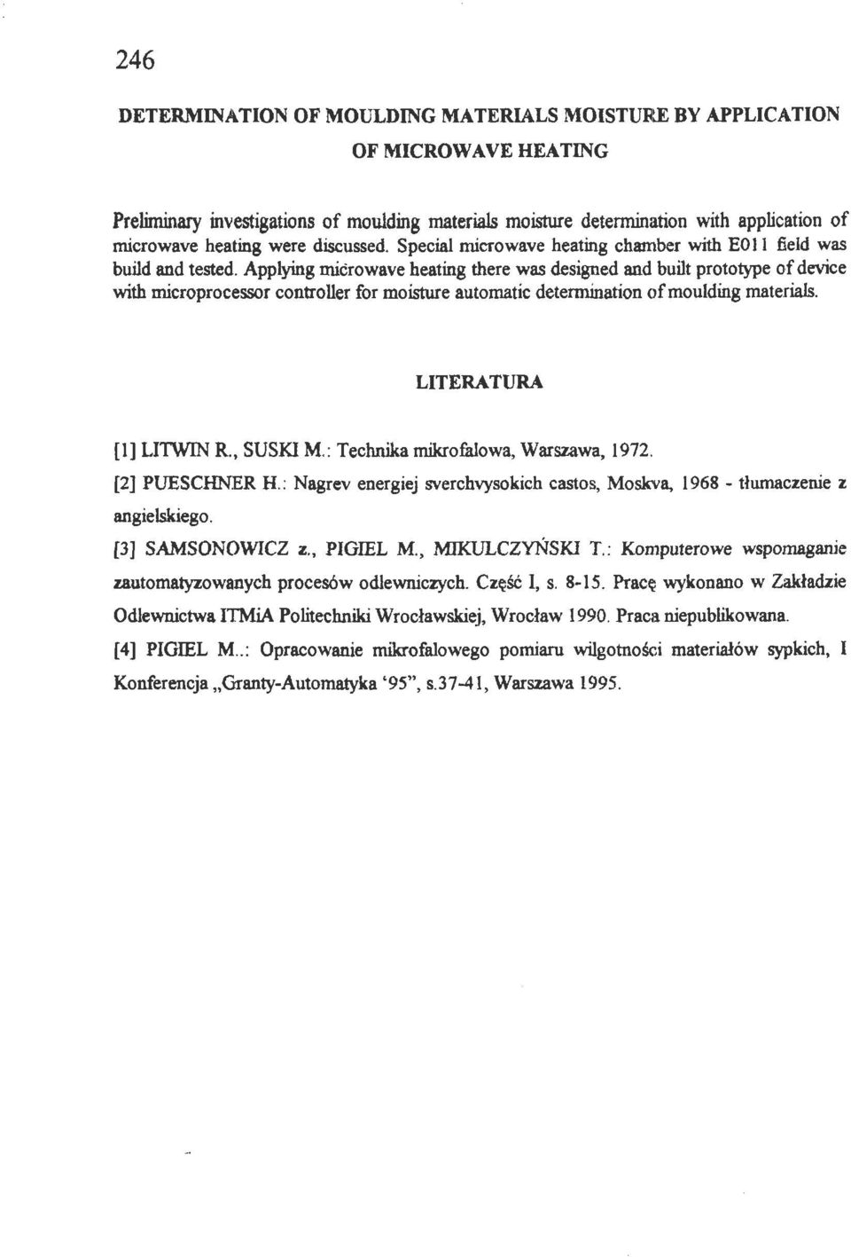 Appying microwave heating there was designed and buit prototype o f device with microprocessor controer for moisture automatic ceterminarion o f mouding materias. LITERATURA (!] LWIN R, SUSK.I M.