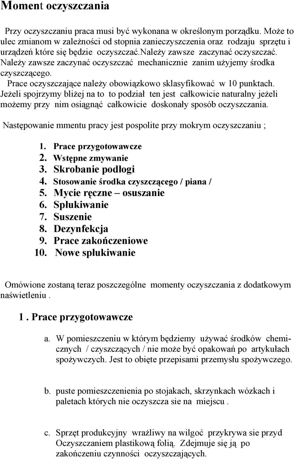 Należy zawsze zaczynać oczyszczać mechanicznie zanim użyjemy środka czyszczącego. Prace oczyszczające należy obowiązkowo sklasyfikować w 10 punktach.