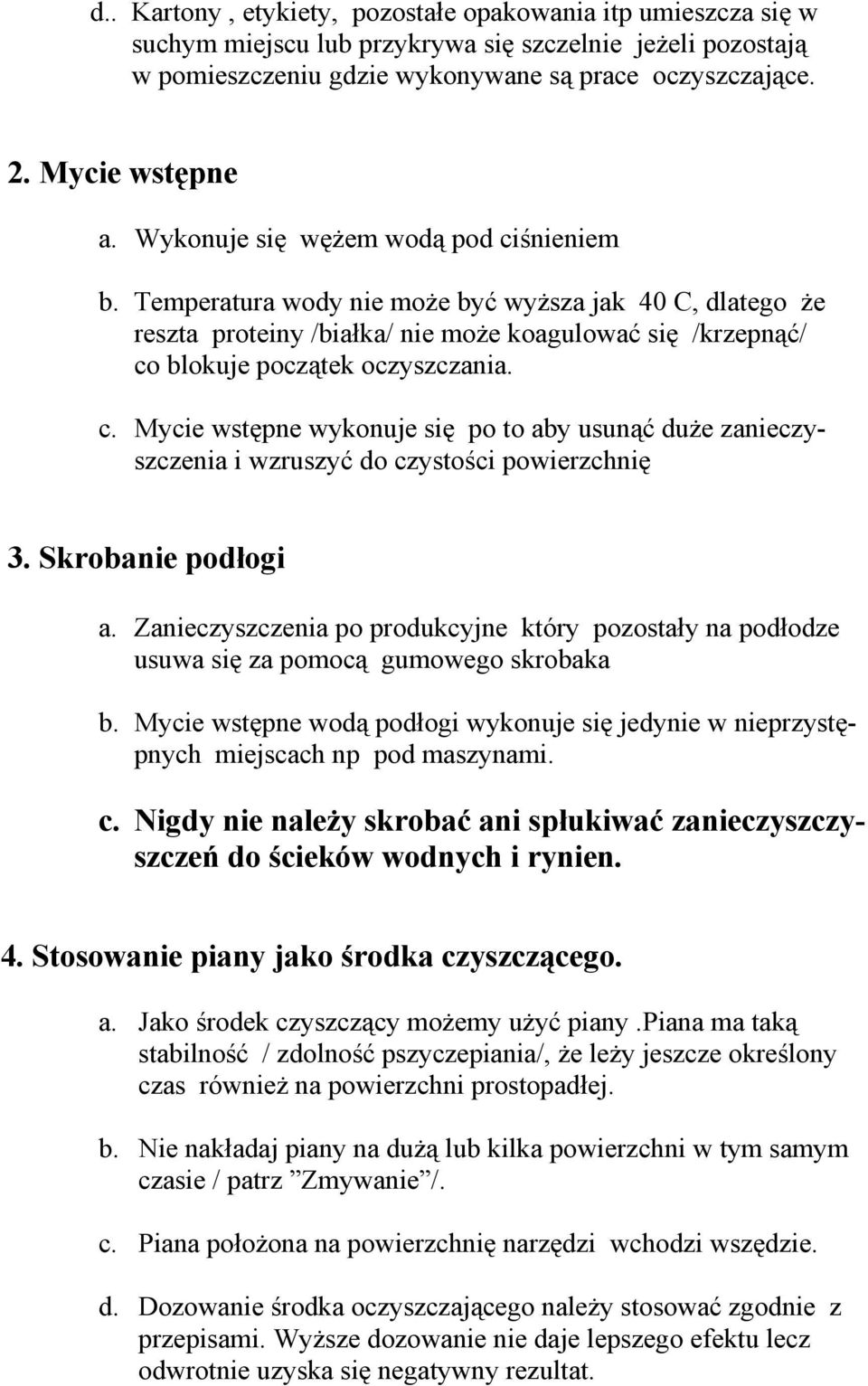 Skrobanie podłogi a. Zanieczyszczenia po produkcyjne który pozostały na podłodze usuwa się za pomocą gumowego skrobaka b.