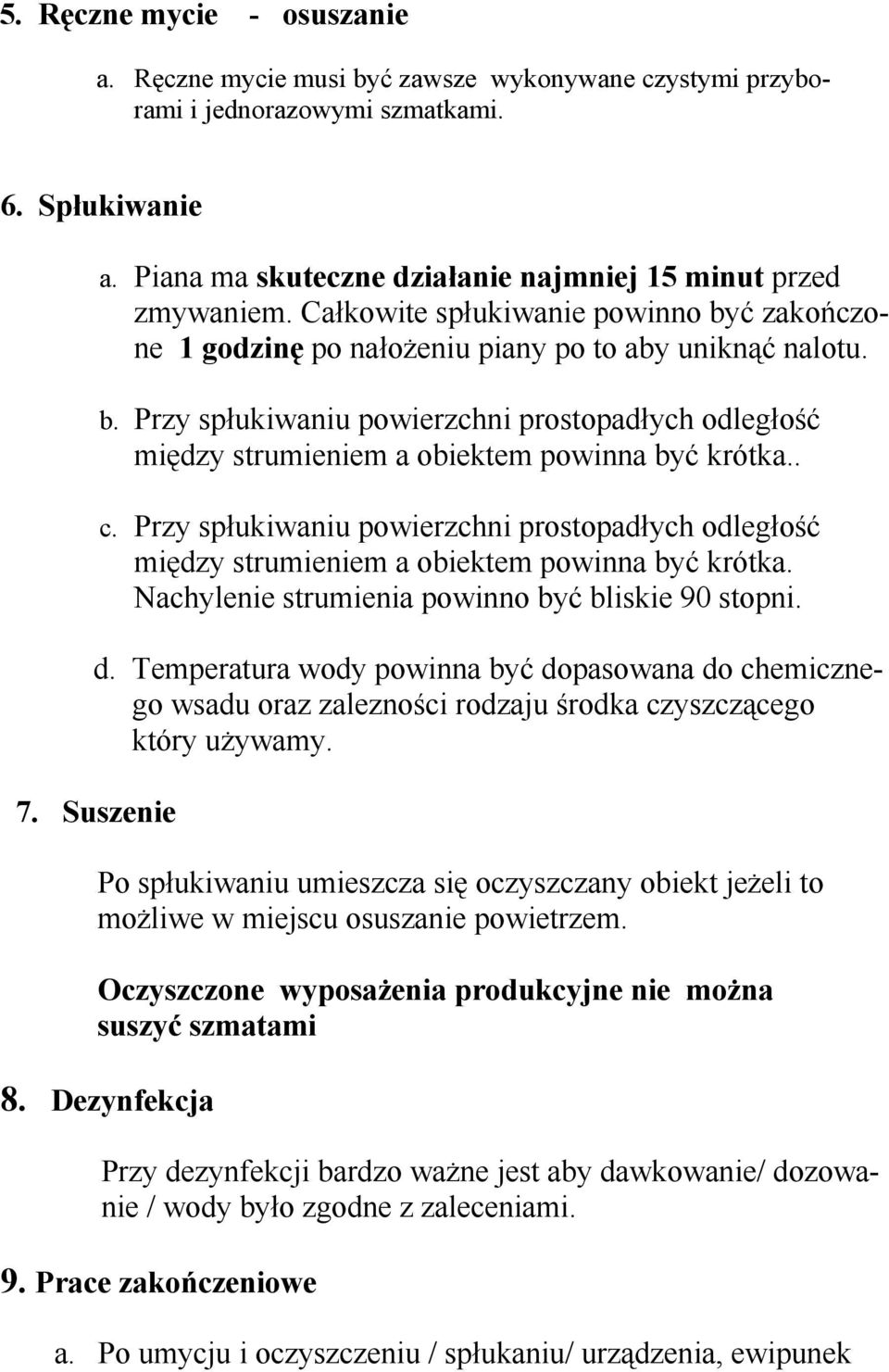 . c. Przy spłukiwaniu powierzchni prostopadłych odległość między strumieniem a obiektem powinna być krótka. Nachylenie strumienia powinno być bliskie 90 stopni. d.