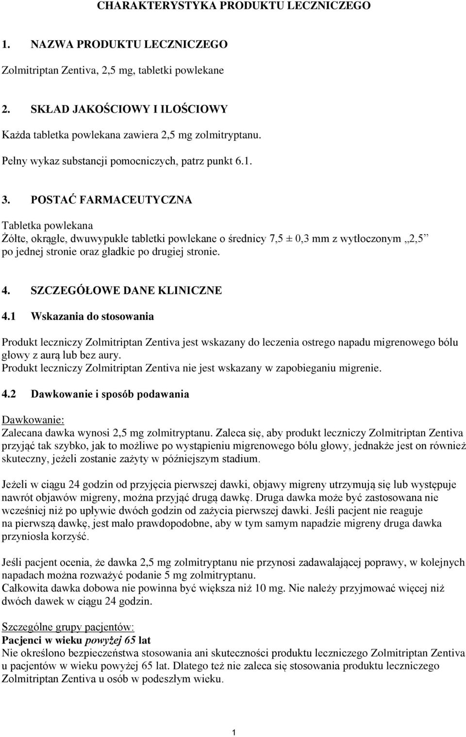 POSTAĆ FARMACEUTYCZNA Tabletka powlekana Żółte, okrągłe, dwuwypukłe tabletki powlekane o średnicy 7,5 ± 0,3 mm z wytłoczonym 2,5 po jednej stronie oraz gładkie po drugiej stronie. 4.